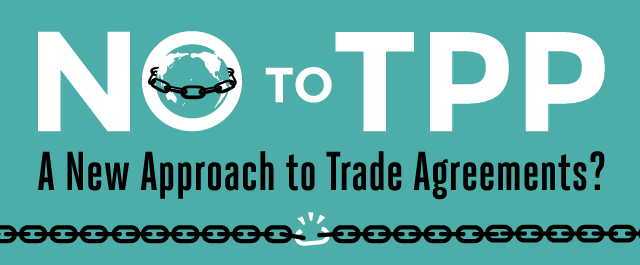 No to TPP: A new Approach to Trade Agreements?